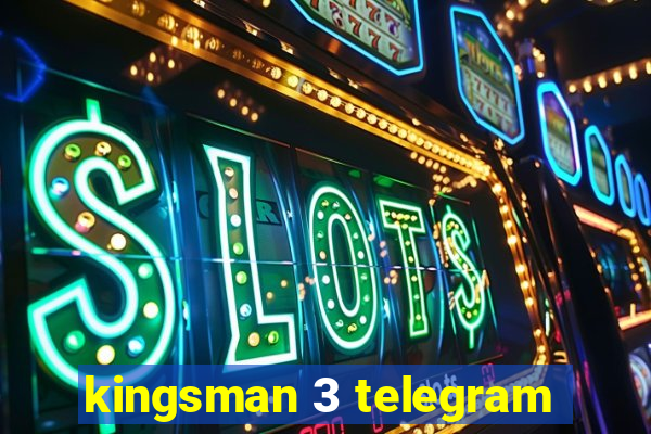 kingsman 3 telegram